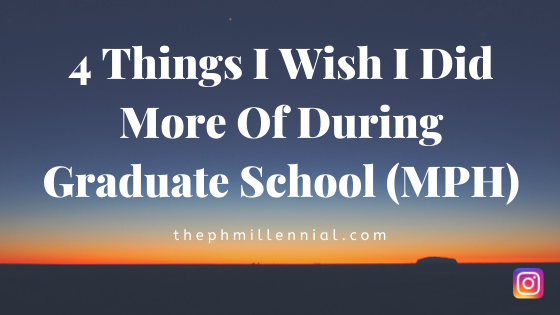 4 Things I Wish I Did More Of During Graduate School (MPH)