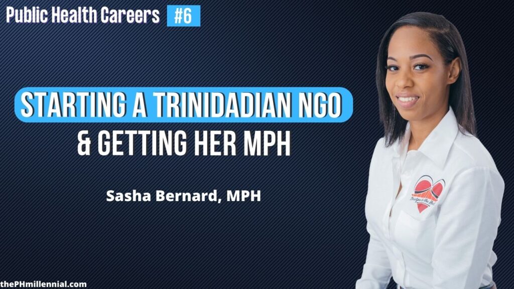 6 From Starting a Trinidadian NGO to Getting Her Masters with Sasha Bernard, MPH || Public health careers | The Public Health Millennial