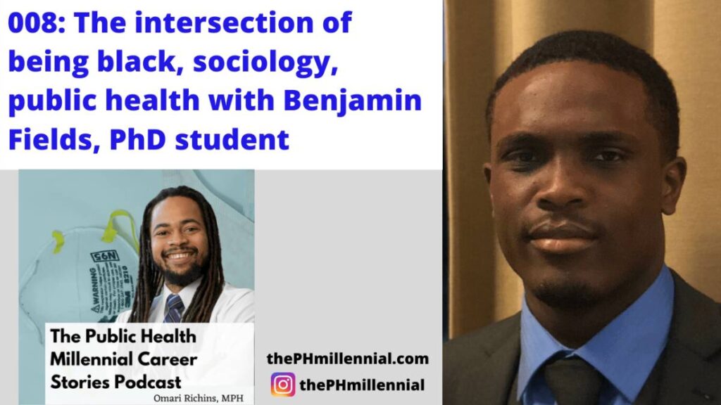 Benjamin Fields - The Public Health Millennial Career Stories Podcast