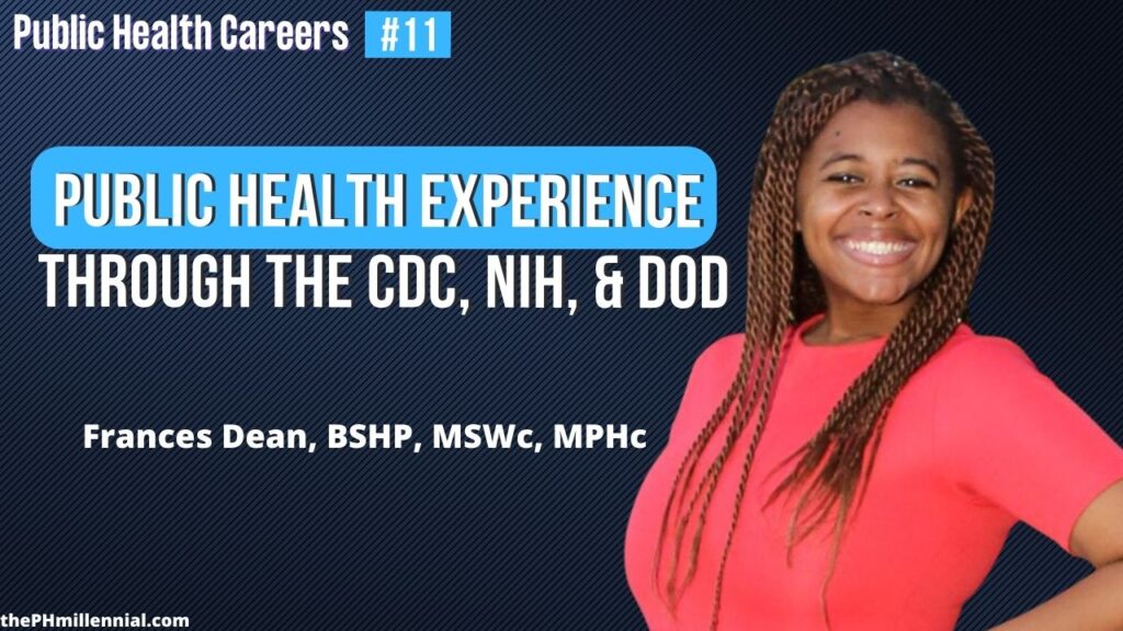 11 Crushing Undergrad and Building Public Health Experience Through The CDC, NIH & DoD with Frances Dean, BSHP, MSWc, MPHc || Public health careers | The Public Health Millennial