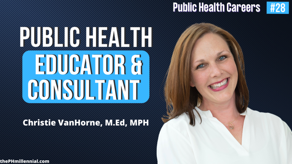 28 Master Public Health Educator and Consultant with Christie VanHorne, MPH 29 Helping Women Find Fulfillment in Their Health Care Administration Career with Jawnnika James, MPH 30 Talking Global Health, Data Analysis, and Career Services with Vanessa Da Costa, MPH || Public health careers | The Public Health Millennial
