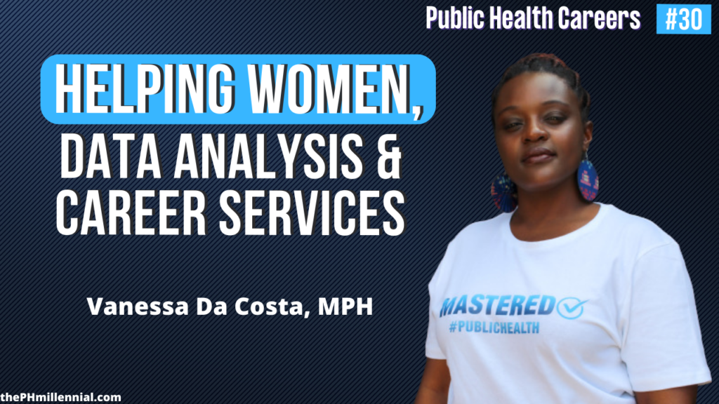 30 Talking Global Health, Data Analysis, and Career Services with Vanessa Da Costa, MPH || Public health careers | The Public Health Millennial