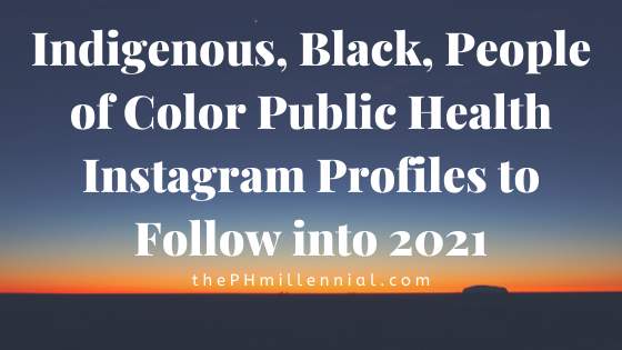 Indigenous, Black, People of Color Public Health Instagram Profiles to Follow into 2021
