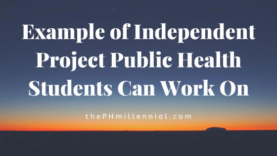 Example of Independent Project Public Health Students Can Work On - The Public Health Millennial