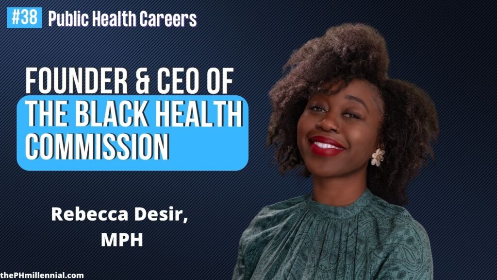 38 Founder and CEO of The Black Health Commission with Rebecca Desir, MPH || Public health careers | The Public Health Millennial