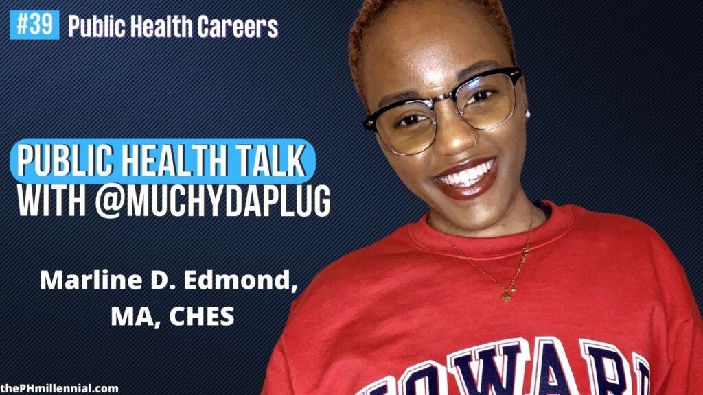 39 Public Health Plug Talk with @MuchyDaPlug aka Marline D. Edmond, PhDc, MA, CHES || Public health careers | The Public Health Millennial