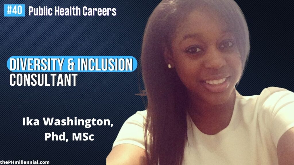 40 Chat with Diversity & Inclusion Consultant at DiversityTalk with Ika Washington, PhD, MSc || Public health careers | The Public Health Millennial