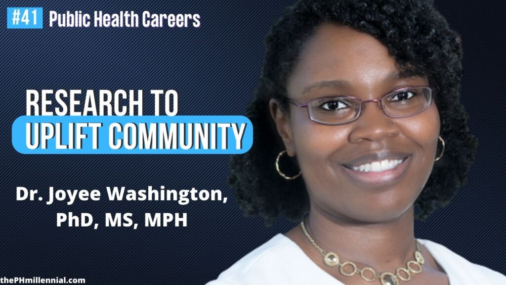 41 Working to Uplift Community through Research with Dr. Joyee Washington, PhD, MS, MPH || Public health careers | The Public Health Millennial