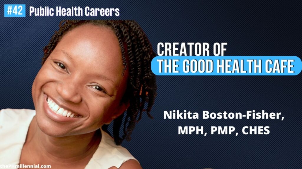 42 Chat with Creator of The Good Health Café Podcast - Nikita Boston-Fisher, MPH, PMP, CHES || Public health careers | The Public Health Millennial