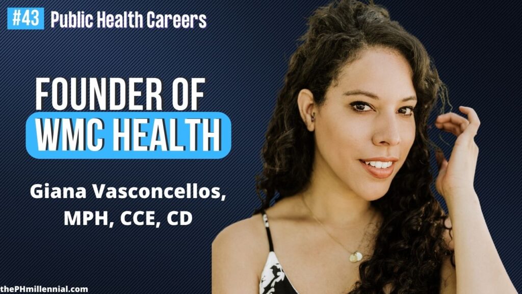 43 Before WMC Health begins; Chat with Founder of WMC Health with Giana Vasconcellos, MPH, CCE, CD || Public health careers | The Public Health Millennial