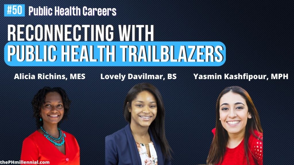 50 Special 50th Episode Reconnecting with Public Health Trailblazers with Yasmin Kashfipour, MPH, Alicia Richins, MES, and Lovely Davilmar, BS || Public health careers | The Public Health Millennial
