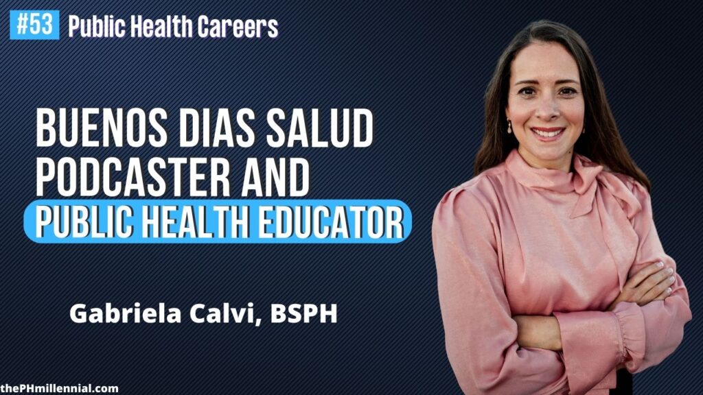 53 Conversación con Buenos Dias Salud Podcaster and Public Health Educator with Gabriela Calvi, BSPH || Public health careers | The Public Health Millennial