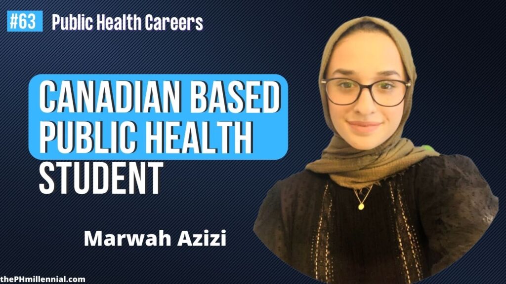 63 Public Health Student Stories with Marwah Azizi || Public health careers | The Public Health Millennial