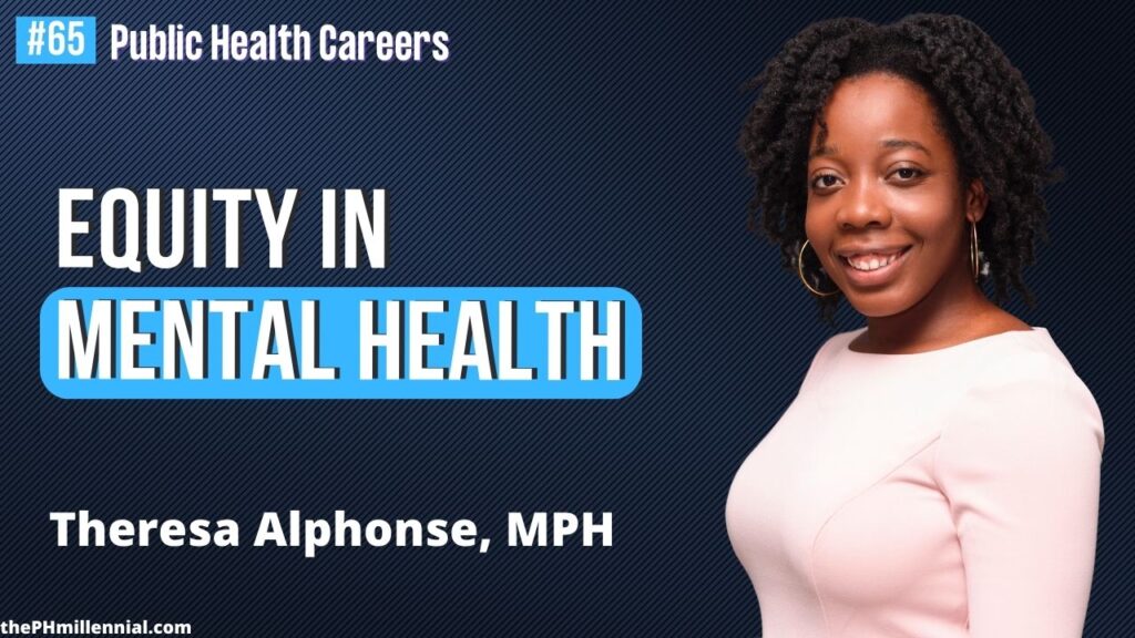 65 Mental Health Equity with Founder of What’s On Your Mind Inc, with Theresa Alphonse, MPH || Public health careers | The Public Health Millennial