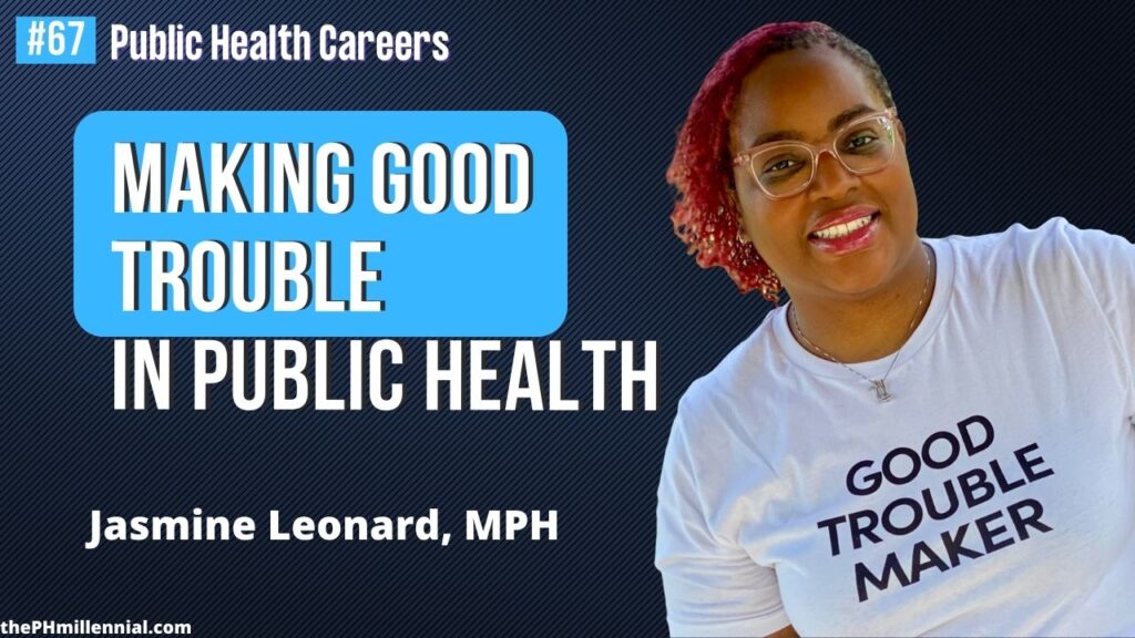 67 Good Trouble Making with Health Equity Jazz with Jasmine Leonard, MPH || Public health careers | The Public Health Millennial