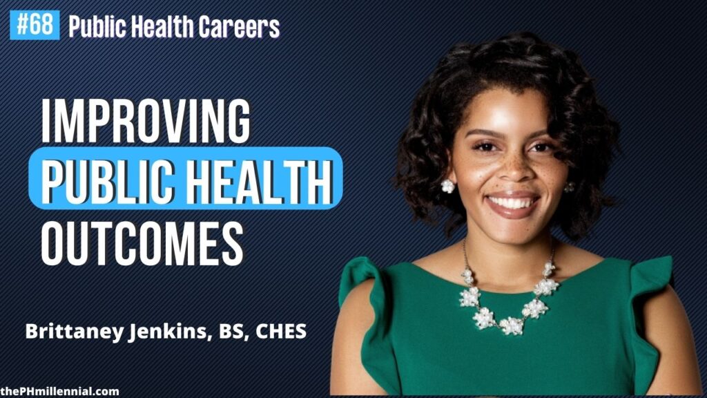 68 Improving Public Health Outcomes One Program at a Time with Brittaney Jenkins, BS, CHES || Public health careers | The Public Health Millennial