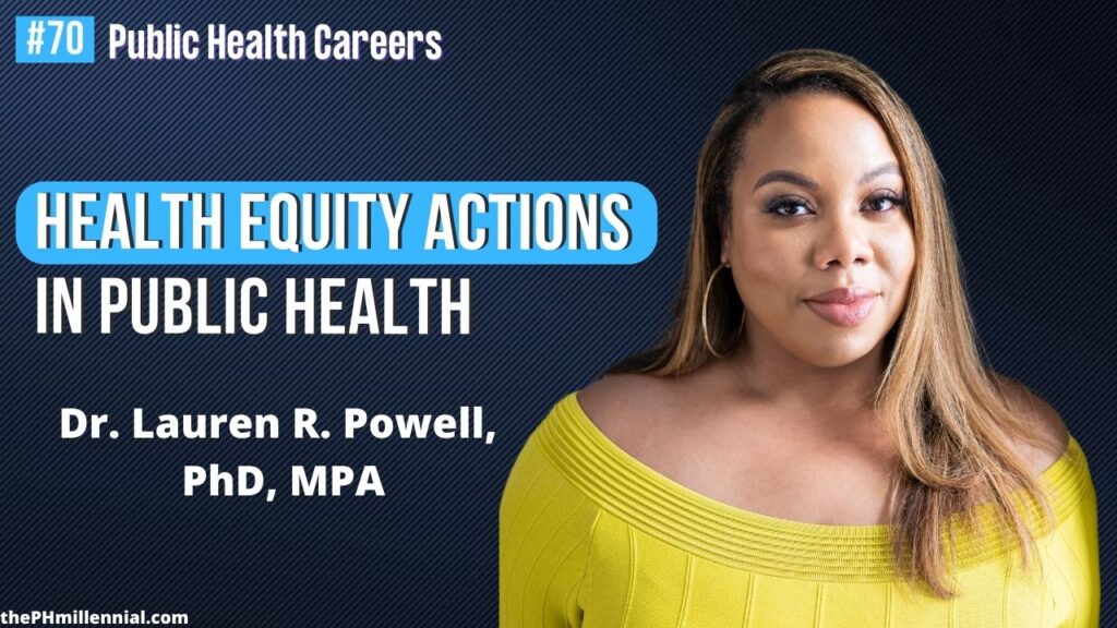 70 Making Health Equity Actionable in Public Health + Healthcare with Dr. Lauren R. Powell, MPA, PhD || Public health careers | The Public Health Millennial