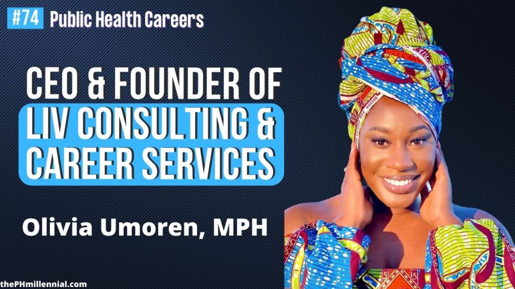 74 CEO & Founder of LIV Consulting & Career Services with Olivia Umoren, MPH || Public health careers | The Public Health Millennial