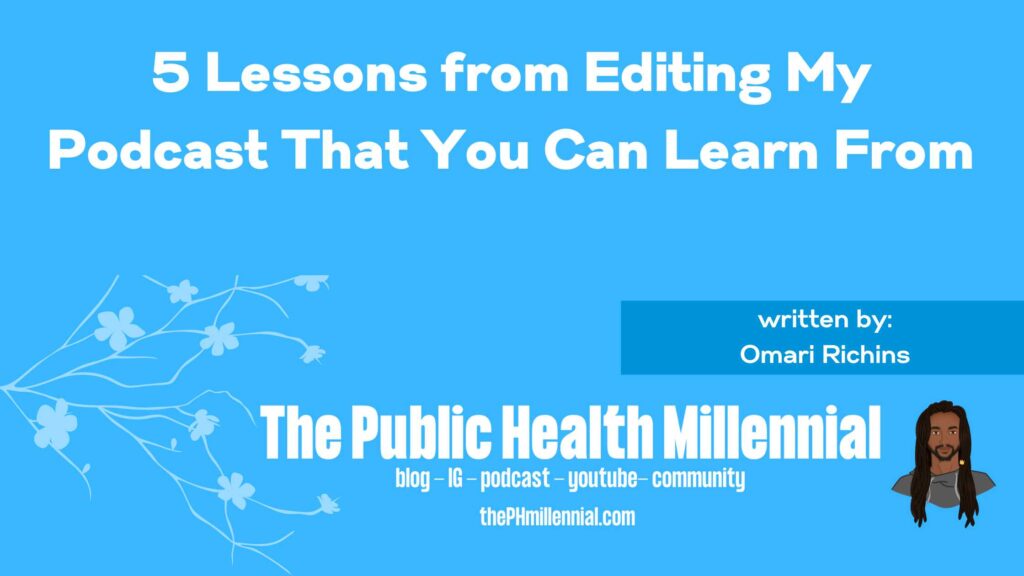 5 Lessons from Editing My Podcast That You Can Learn From | The Public Health Millennial