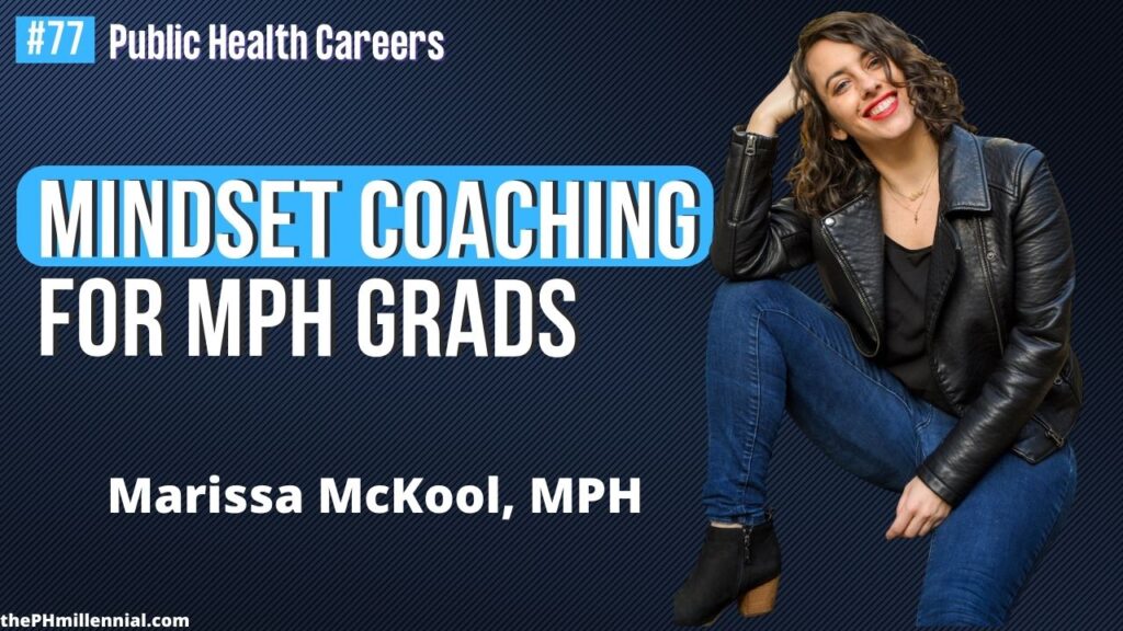 77 Helping MPH Grads Figure Out What’s Next Through Mindset Coaching w Marissa McKool, MPH || Public health careers | The Public Health Millennial