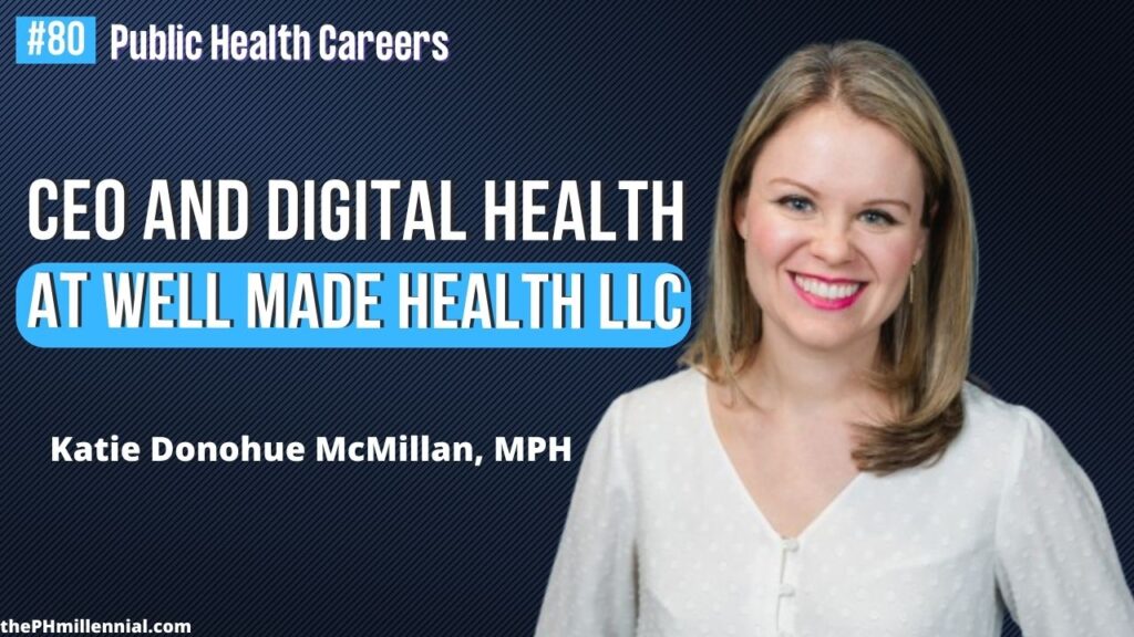 80 CEO and Digital Health Consultant at Well Made Health LLC with Katie Donohue McMillan, MPH || Public health careers | The Public Health Millennial