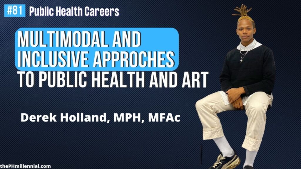 81 Multimodal and Inclusive Approches to Public Health and Art with Derek Holland, MPH, MFAc || Public health careers | The Public Health Millennial