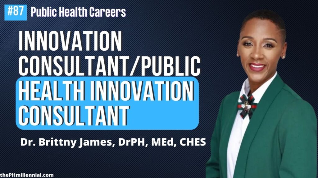 87 Public Health Organization Development + Innovation Consultant with Dr. Brittny James, DrPH, MEd, CHES || Public health careers | The Public Health Millennial