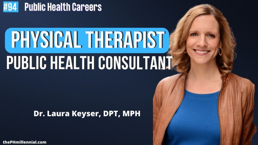 94 Chat with Physical Therapist & Public Health Consultant with Dr. Laura Keyser, DPT, MPH || Public health careers | The Public Health Millennial