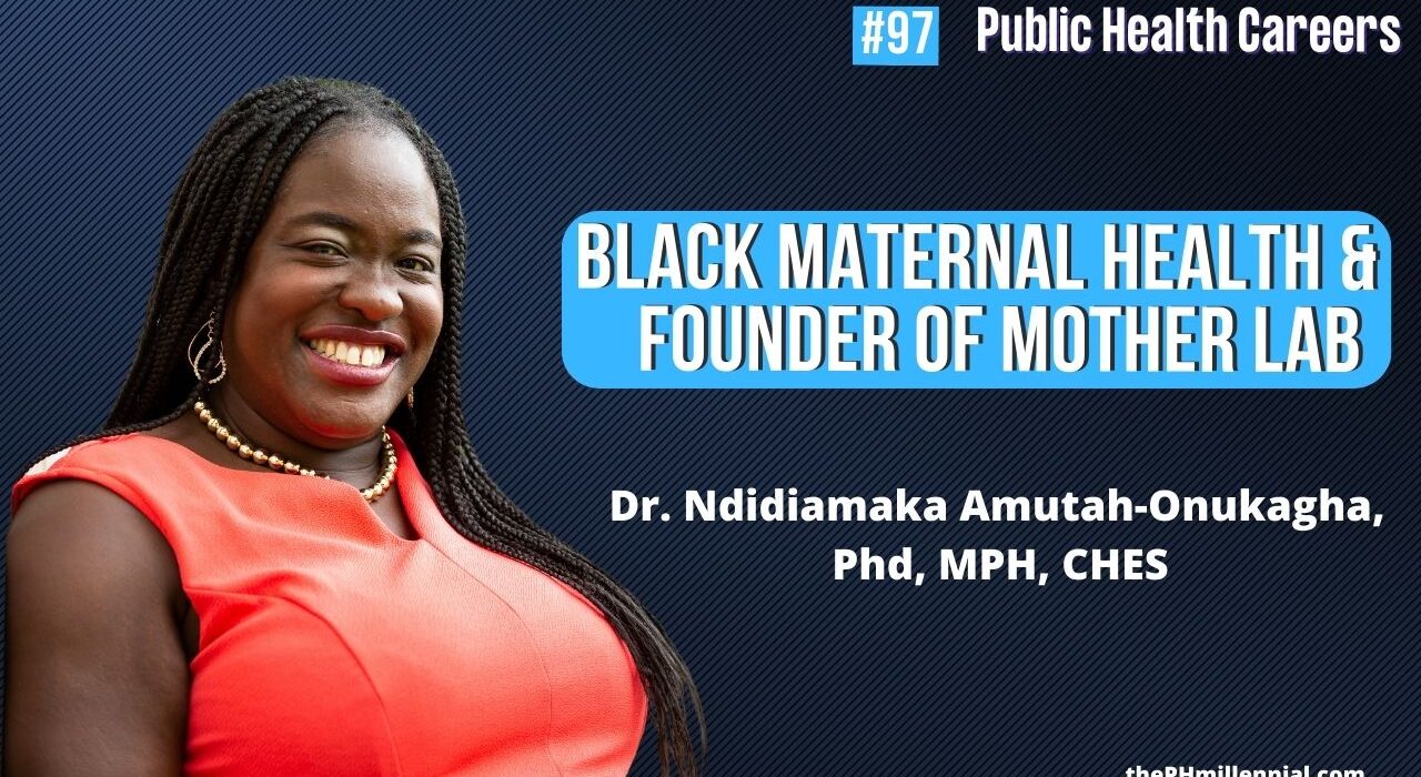 97 Black Maternal Health & Founder of MOTHER Lab with Dr. Ndidiamaka Amutah-Onukagha, PhD, MPH, CHES || Public health careers | The Public Health Millennial
