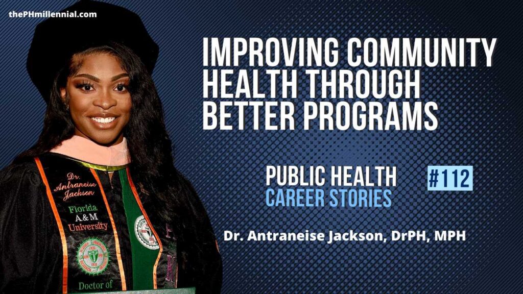 112: Improving Community Health Through Better Quality Programs & Initiatives with Dr. Antraneise Jackson, DrPH, MPH | The Public Health Millennial
