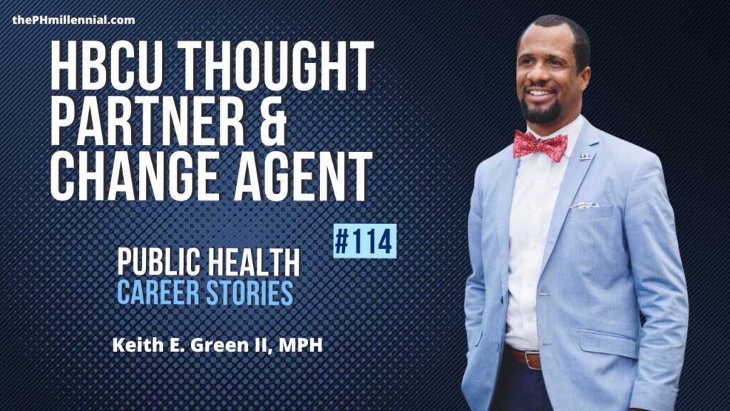 114: HBCU Thought Partnership and Change Agent with Keith E. Green II, MPH | The Public Health Millennial