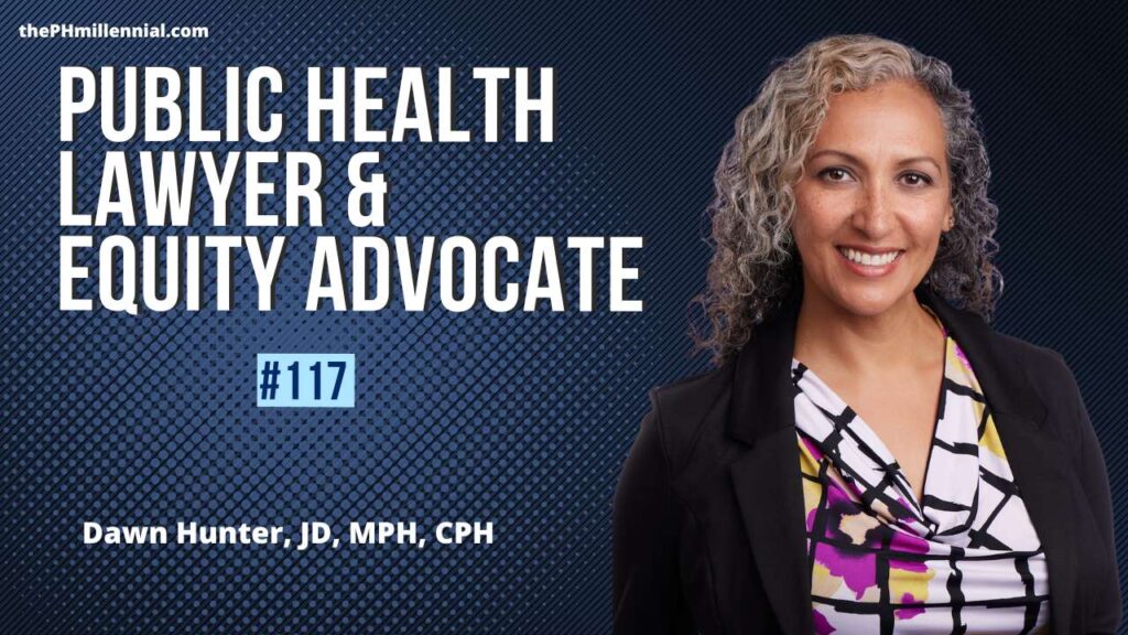 117: Public Health Lawyer, Facilitator, and Equity Advocate with Dawn Hunter, JD, MPH | The public health millennial