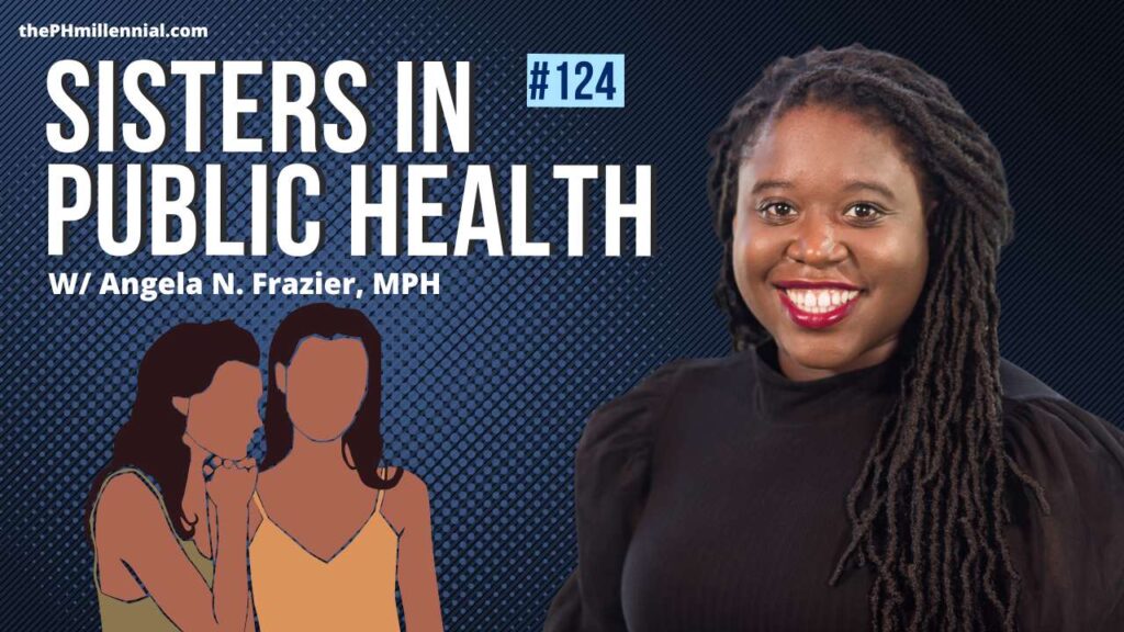 Founder & President of Sisters in Public Health with Angela N. Frazier, MPH |The Public Health Millennial | Public Health Careers