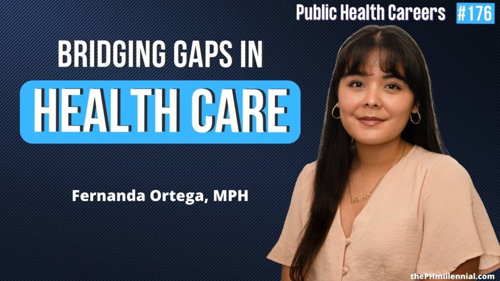 176: Bridging Social Drivers in Healthcare Towards Health Equity with Fernanda Ortega, MPH | Public Health Careers podcast | The Public Health Millennial
