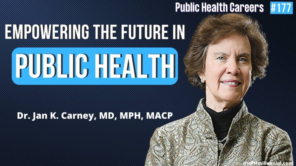 177: Navigating Empowering The Future of Public Health with Dr. Jan K. Carney, MD, MPH, MACP | Public Health Careers podcast | The Public Health Millennial