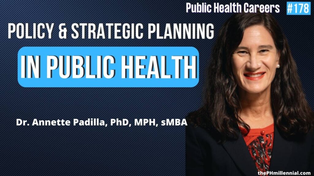 178: Preventing Drug Problems Using Policy and Strategic Planning with Dr. Annette Padilla, PhD, MPH, sMBA | Public Health Careers podcast | The Public Health Millennial
