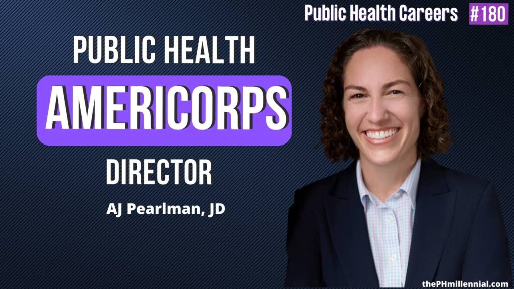 180: Public Health AmeriCorps: Addressing the Nation’s Public Health Workforce Crisis with AJ Pearlman, JD | Public Health Careers podcast | The Public Health Millennial