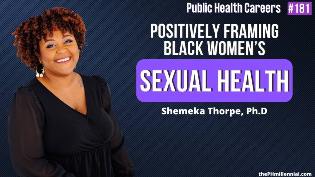181: Positive Frameworks for Black Women’s Sexual Health & Wellbeing with Dr. Shemeka Thorpe, PhD, MS | The Public Health Millennial | Public Health Careers
