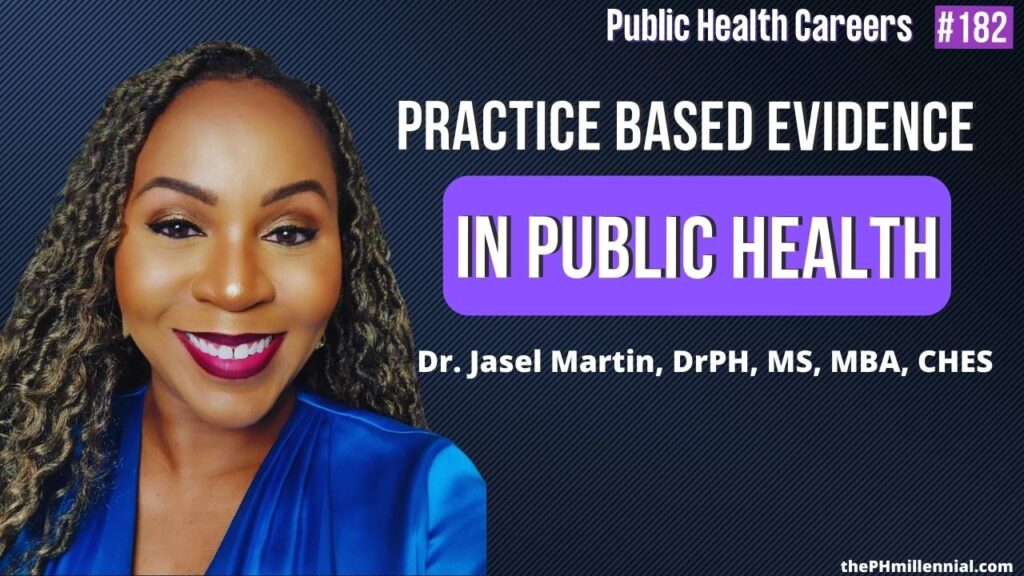 182: Practice Based Evidence & Implementation Science with Dr. Jasel Martin, DrPH, MS, MBA, CHES | Public Health Careers Podcast | The Public Health Millennial