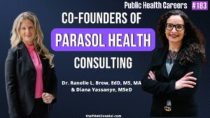 183: Umbrella of Science & Strategy to Create Better Public Health Programs with Dr. Ranelle L. Brew, EdD, MS, MA & Diana Yassanye, MSeD | Parasol Health Consulting | Public Health Careers Podcast | The Public Health Millennial