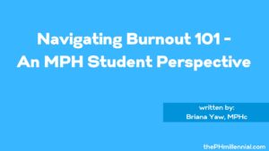 Navigating Burnout 101 - An MPH Student Perspective | The MPH Lens | Briana Yaw